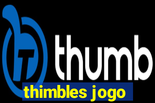 thimbles jogo